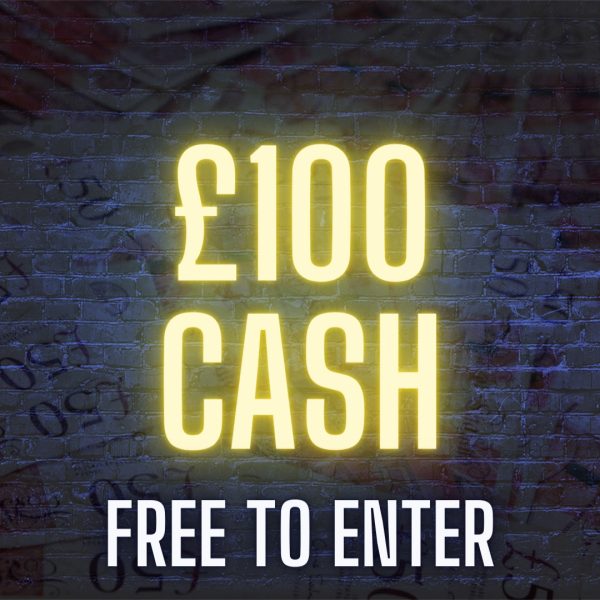 £100 CASH FREE TO ENTER